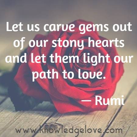 Best Rumi Quotes : Let us carve gems out of our stony hearts and let them light our path to love.